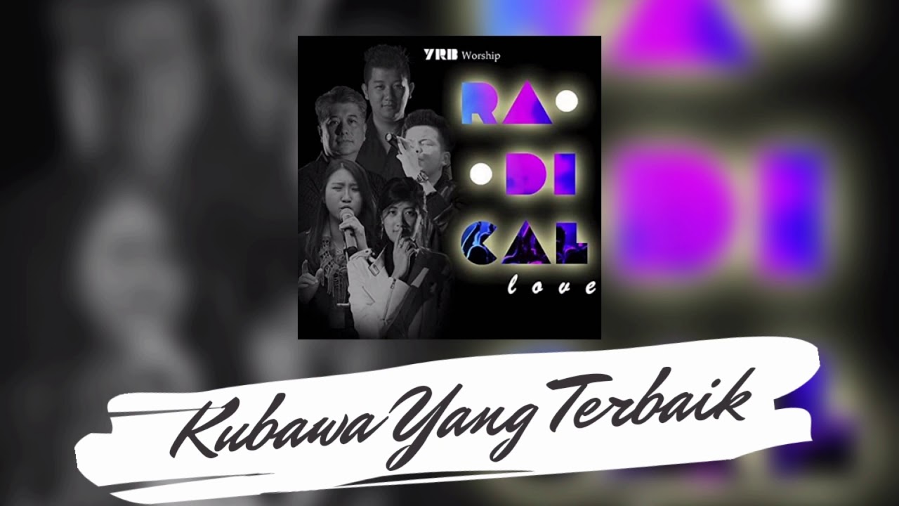 Kubawa yang terbaik - YRB Worship (Radical Love)