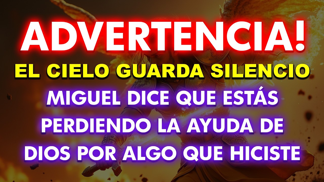 El cielo guarda silencio… Miguel dice que estás perdiendo la ayuda de Dios por algo que hiciste