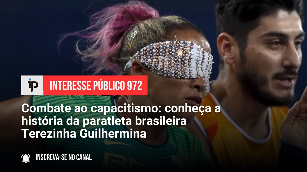 Combate ao capacitismo: conheça a história da paratleta brasileira Terezinha Guilhermina - IP 972