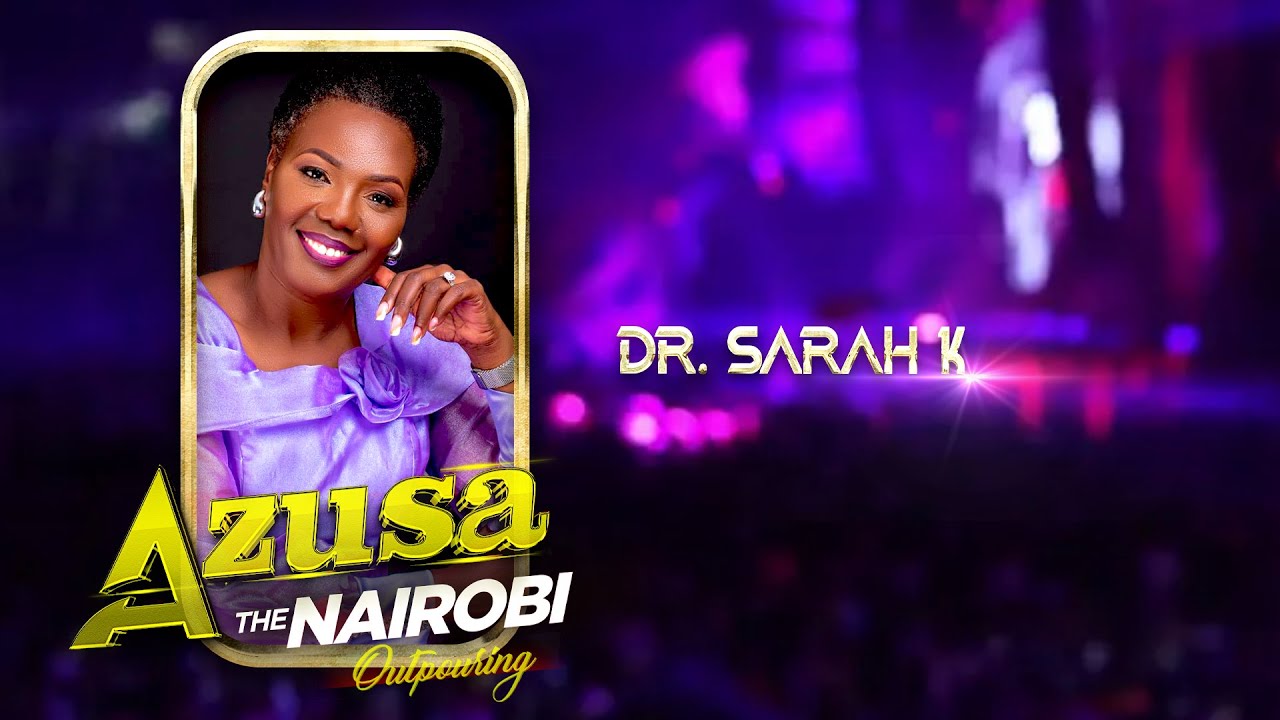 AZUSA - THE NAIROBI OUTPOURING DAY 1 // SESSION 5 = DR. SARAH K