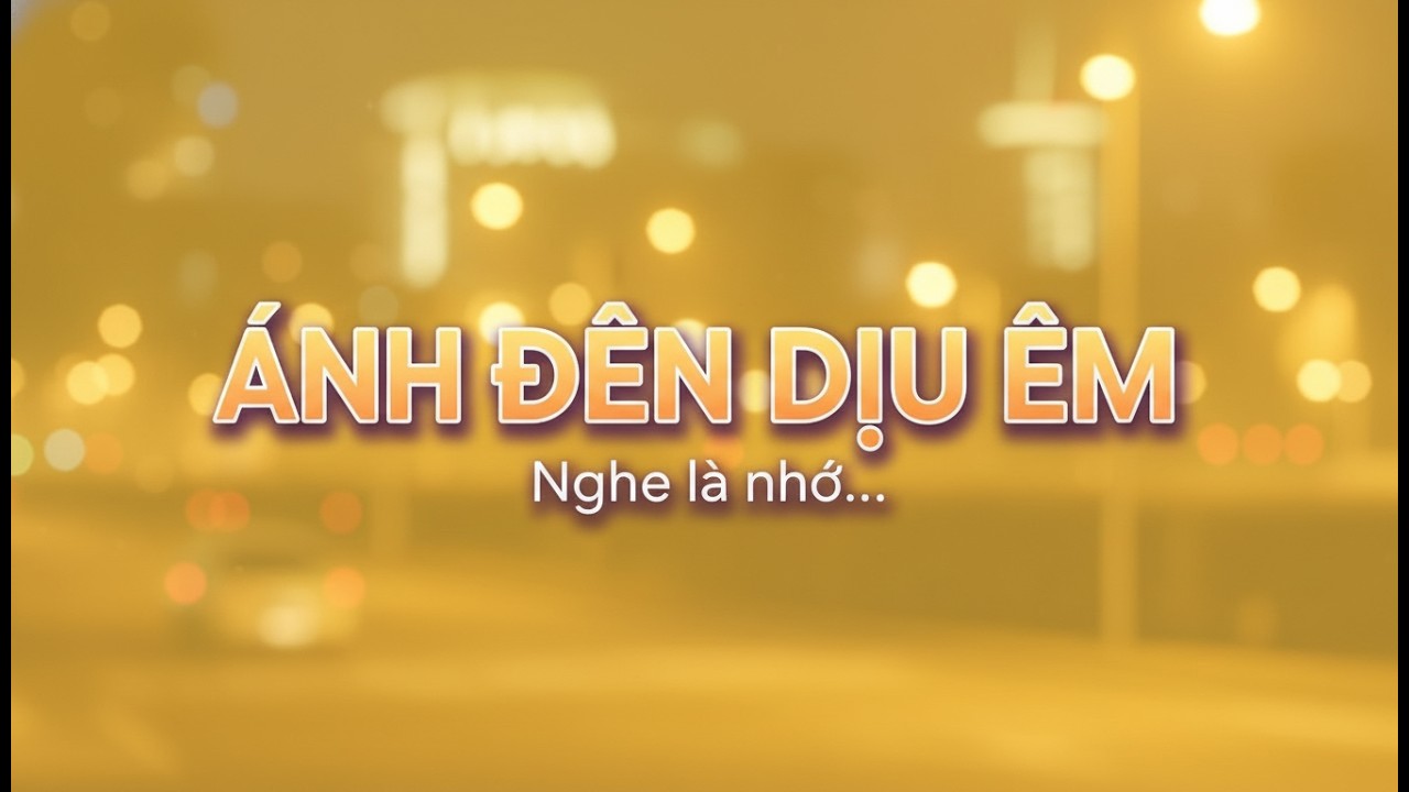 Ánh Đèn Dịu Êm – Nghe là nhớ | Bản Nhạc Buồn Nhẹ Nhàng 2026