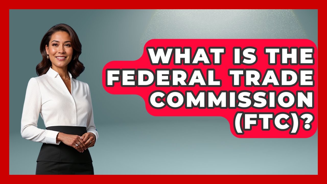 What Is The Federal Trade Commission (FTC)? - Law School Prep Hub