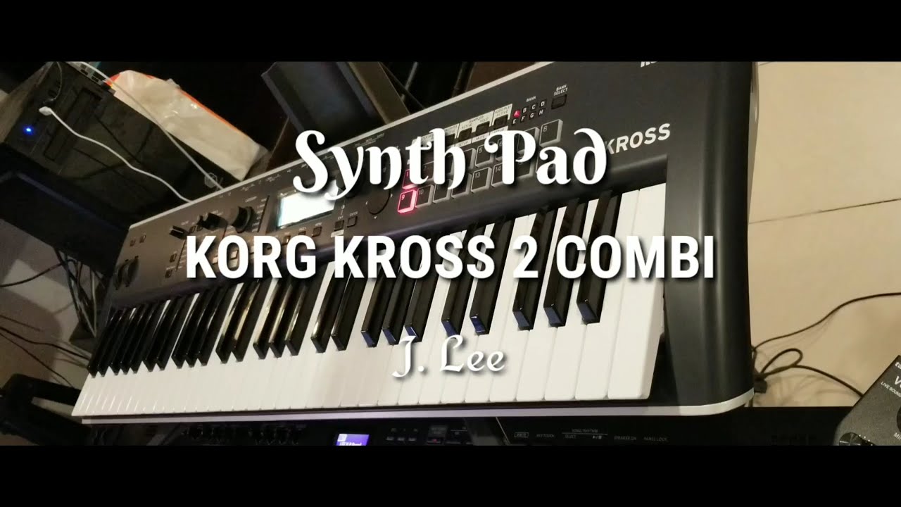 Synth Pad ~ KORG KROSS 2 Combi ~ J. Lee #korg #korgkross2 #keyboards #synthesizers