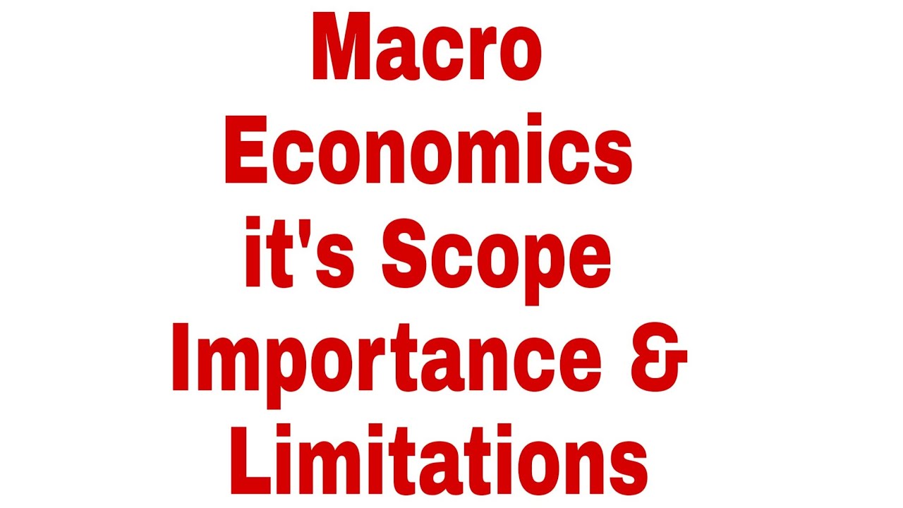 Macro Economics it's Scope, Importance and limitations