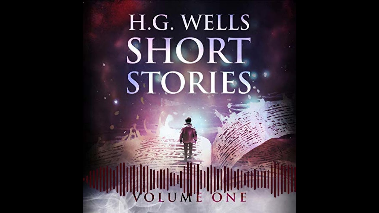 Short Stories: Volume One by H.G. Wells Presented by Raconteurs Audio (Audiobook Excerpt)