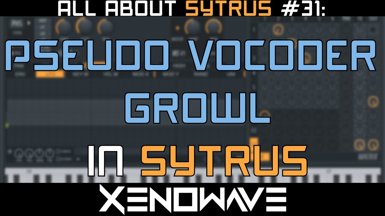How to Make a Pseudo Vocoder Growl in Sytrus | All About Sytrus 31
