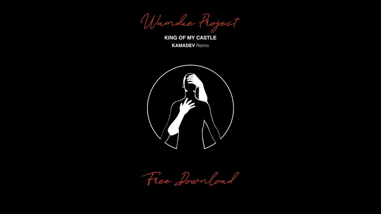 Wamdue Project - King Of My Castle (KAMADEV Remix)