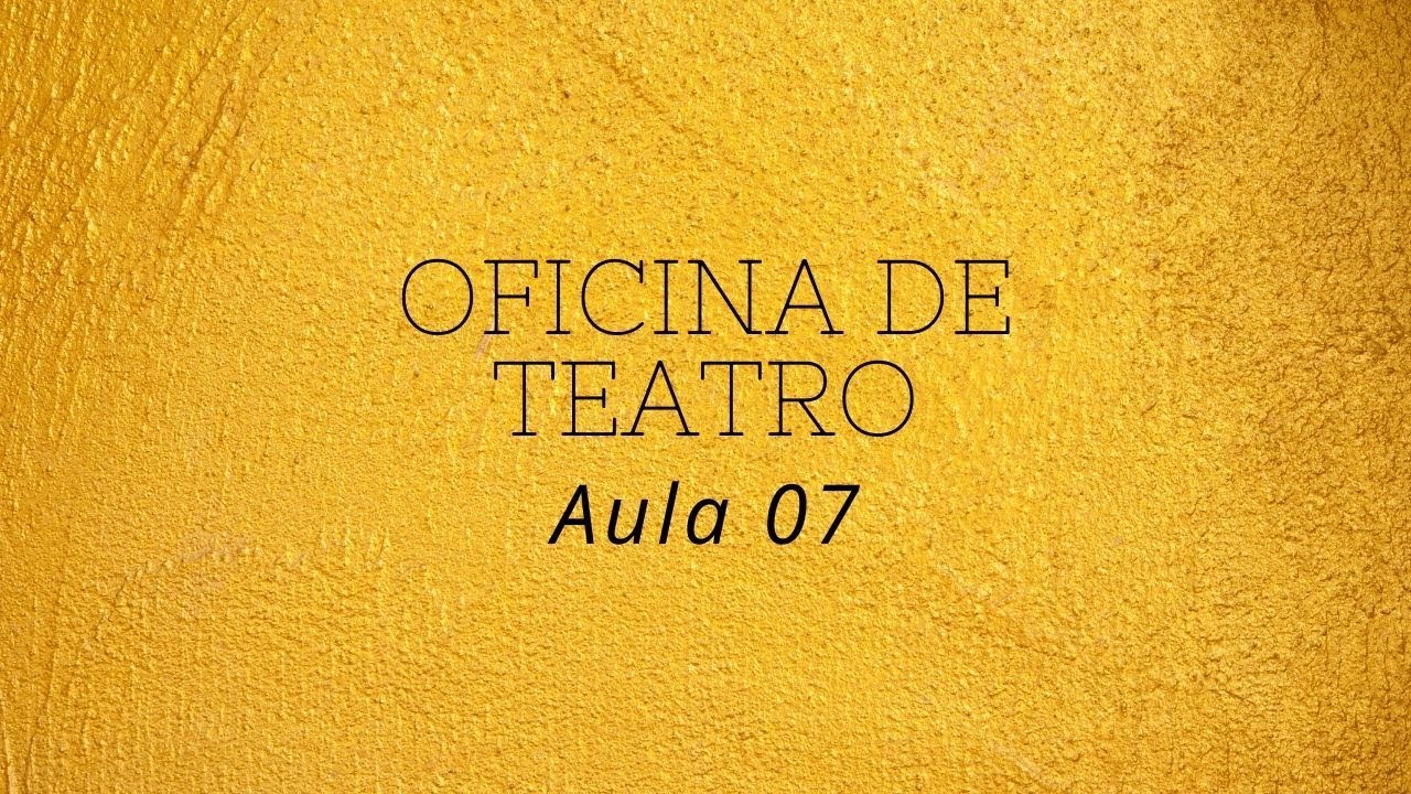 Oficina de teatro - Aula 07 - Técnicas teatrais: Corpo