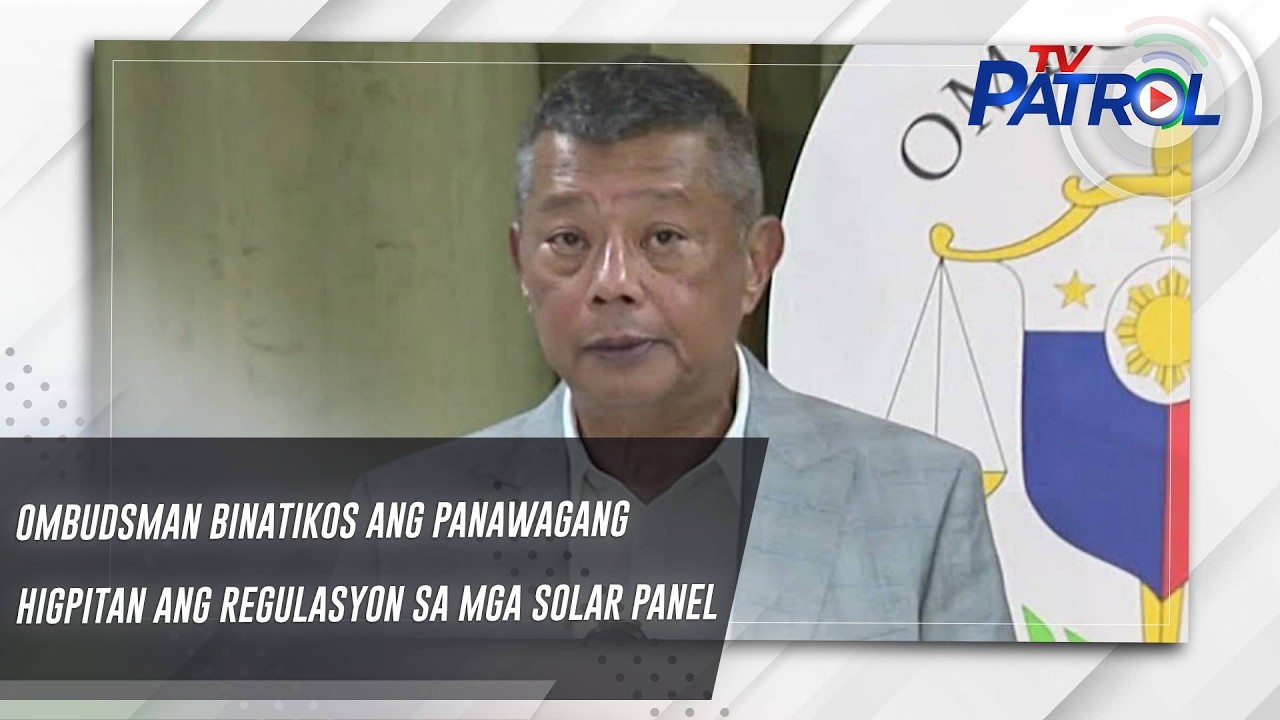 Ombudsman binatikos ang panawagang higpitan ang regulasyon sa mga solar panel | TV Patrol
