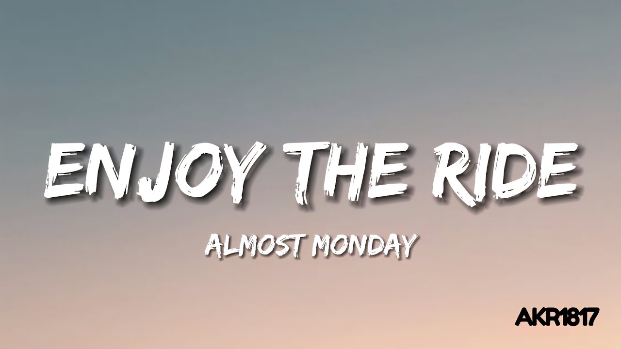 almost monday - enjoy the ride (Lyrics)