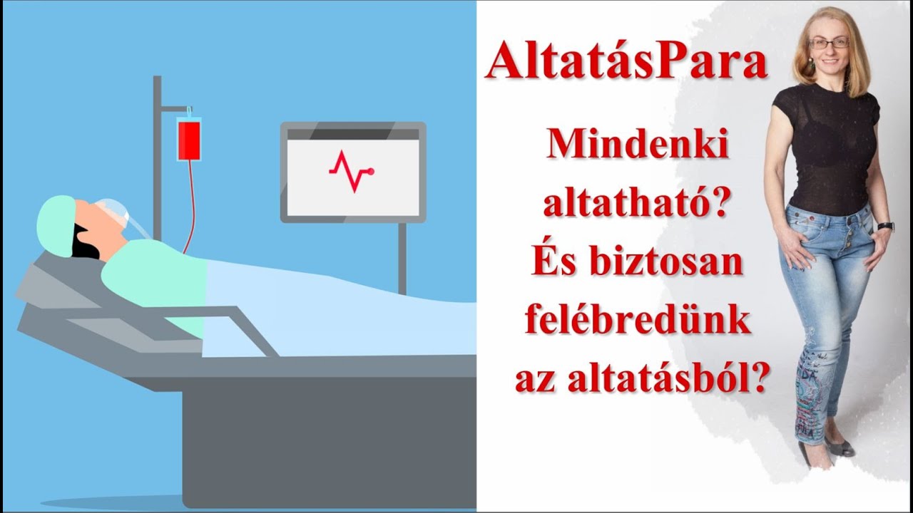 Altat&aacute;sPara 2.: Biztosan fel&eacute;bred&uuml;nk az altat&aacute;sb&oacute;l? &Eacute;s mindenki altathat&oacute;?
