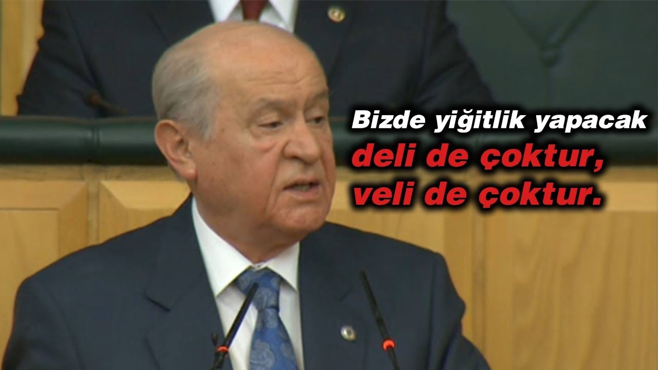 Bizde yiğitlik yapacak deli de çoktur, veli de çoktur.