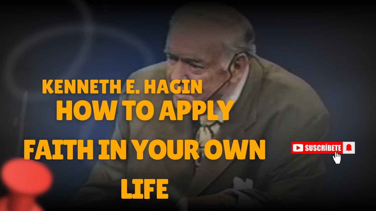 Kenneth E. Hagin – How to Apply Faith in Your Own Life