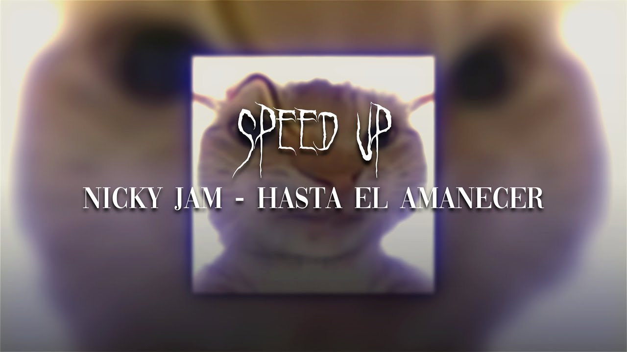 NICKY JAM - HASTA EL AMANECER | SPEED UP