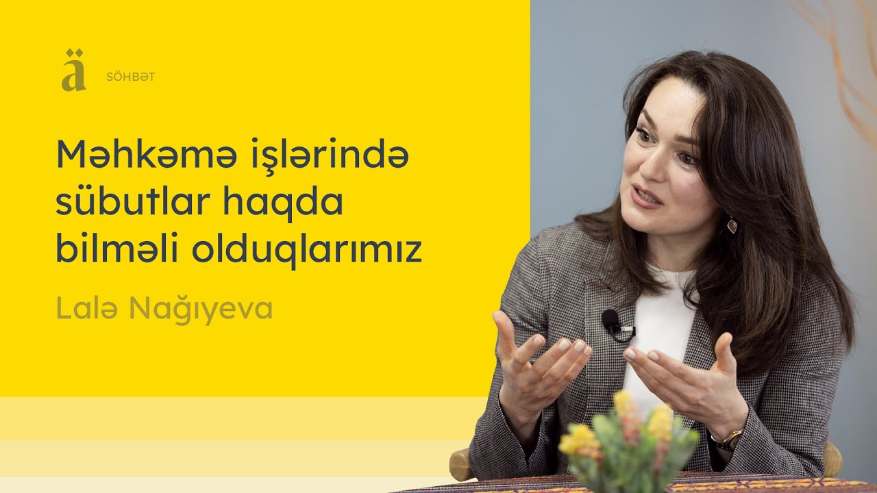 Məhkəmə işlərində sübutlar haqda bilməli olduqlarımız | Lalə Nağıyeva