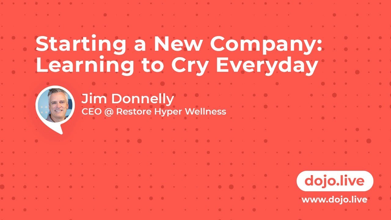 Starting a New Company: Learning to Cry - Jim Donnelly @ Restore Hyper Wellness