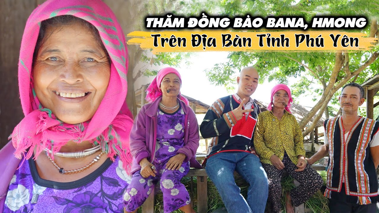 LẦN ĐẦU THĂM ĐỒNG BÀO BANA VÀ H'MÔNG Ở TỈNH PHÚ YÊN