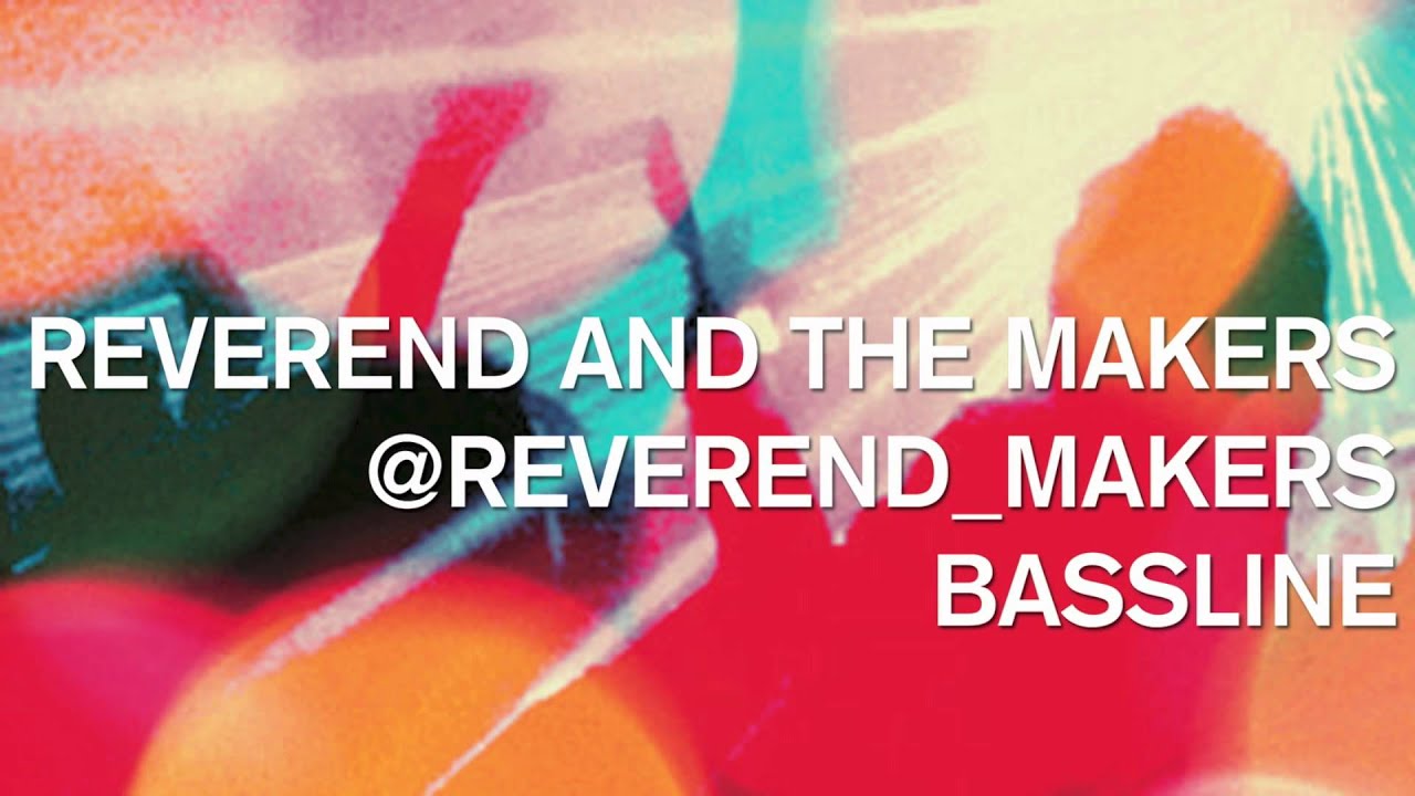 Reverend And The Makers - Bassline