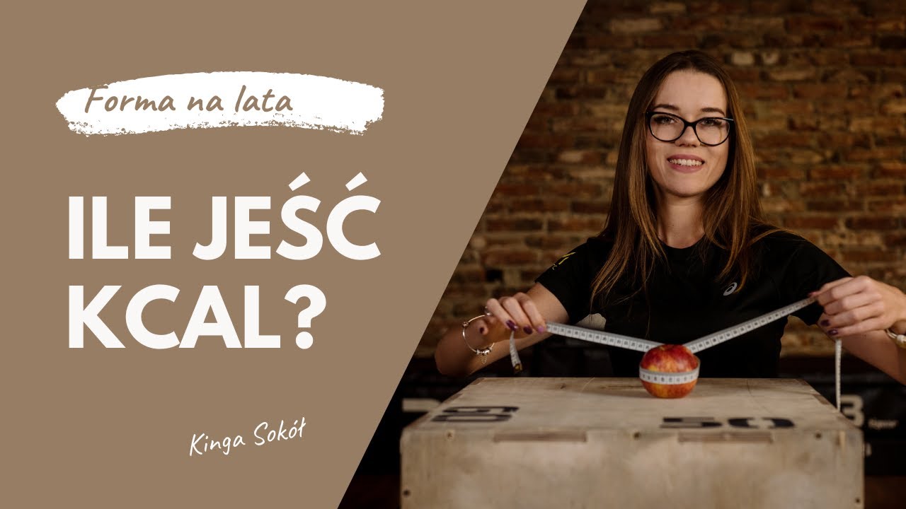 Ile jeść kcal? 🍎 Dietetyka dla zapracowanych Kinga Sokół - dietetyk kliniczny