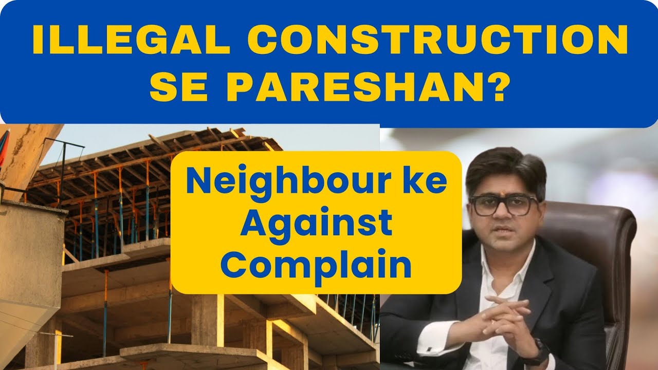 How To Do Complain Against Your Neighbour For Illegal Construction? BNG Law Associates