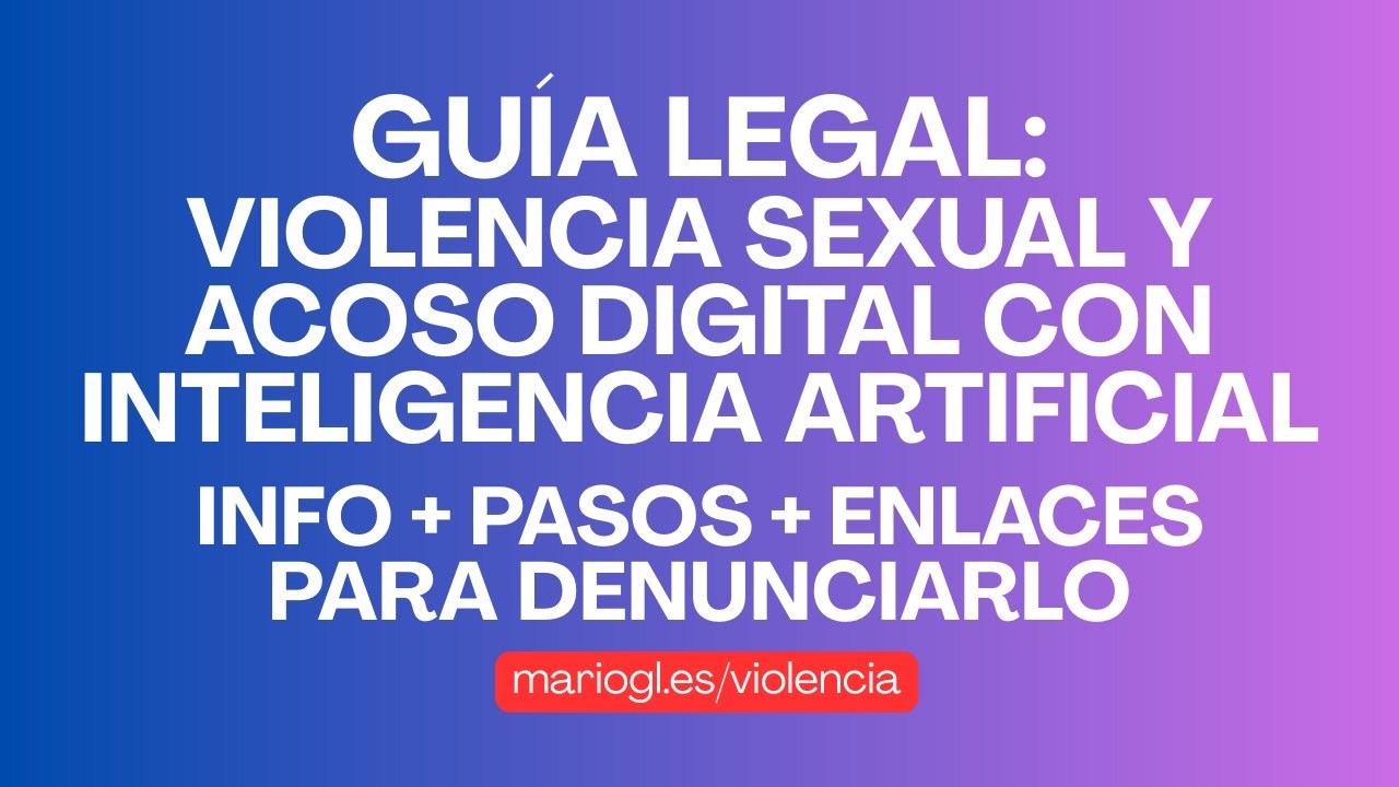 GUÍA LEGAL - VIOLENCIA SEXUAL y ACOSO DIGITAL con INTELIGENCIA ARTIFICIAL - ¡Denúncialo!