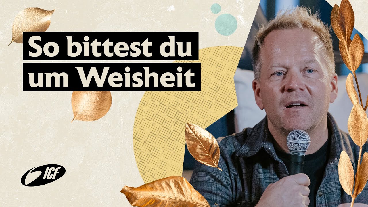 So bittest du um Weisheit | mit Leo Bigger | ICF Zürich