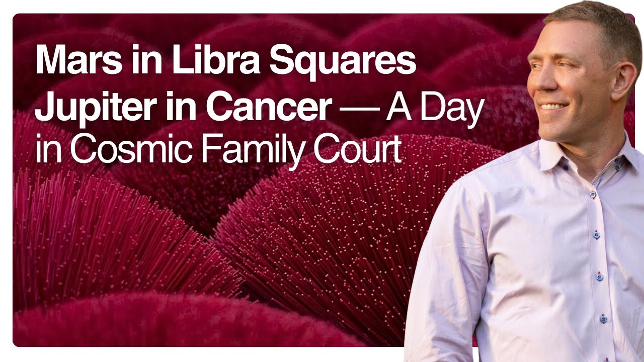 Mars in Libra Squares Jupiter in Cancer &mdash; A Day in Cosmic Family Court