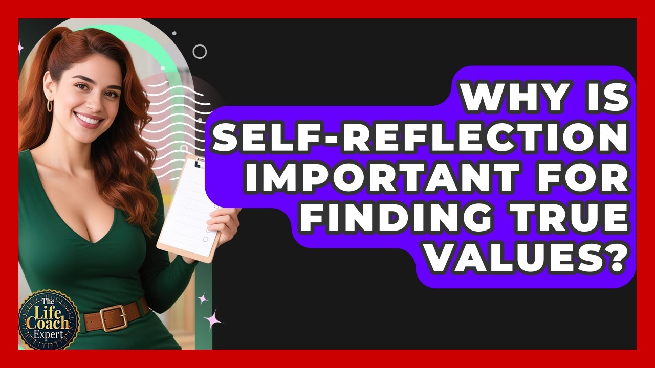 Why Is Self-reflection Important For Finding True Values? - The Life Coach Expert
