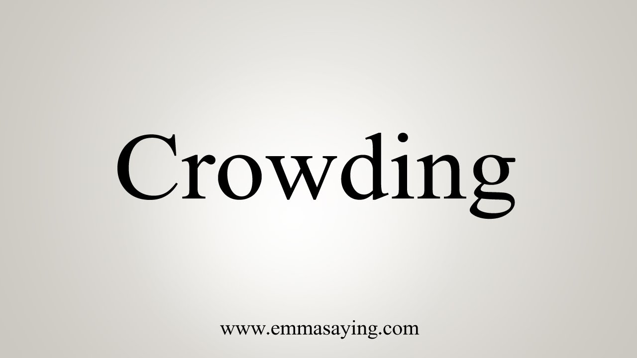 How To Say Crowding