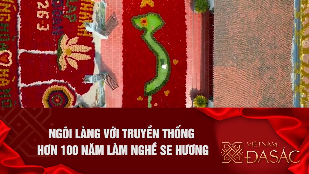 NGÔI LÀNG TRUYỀN THỐNG VỚI HƠN 100 NĂM LÀM NGHỀ SE HƯƠNG
