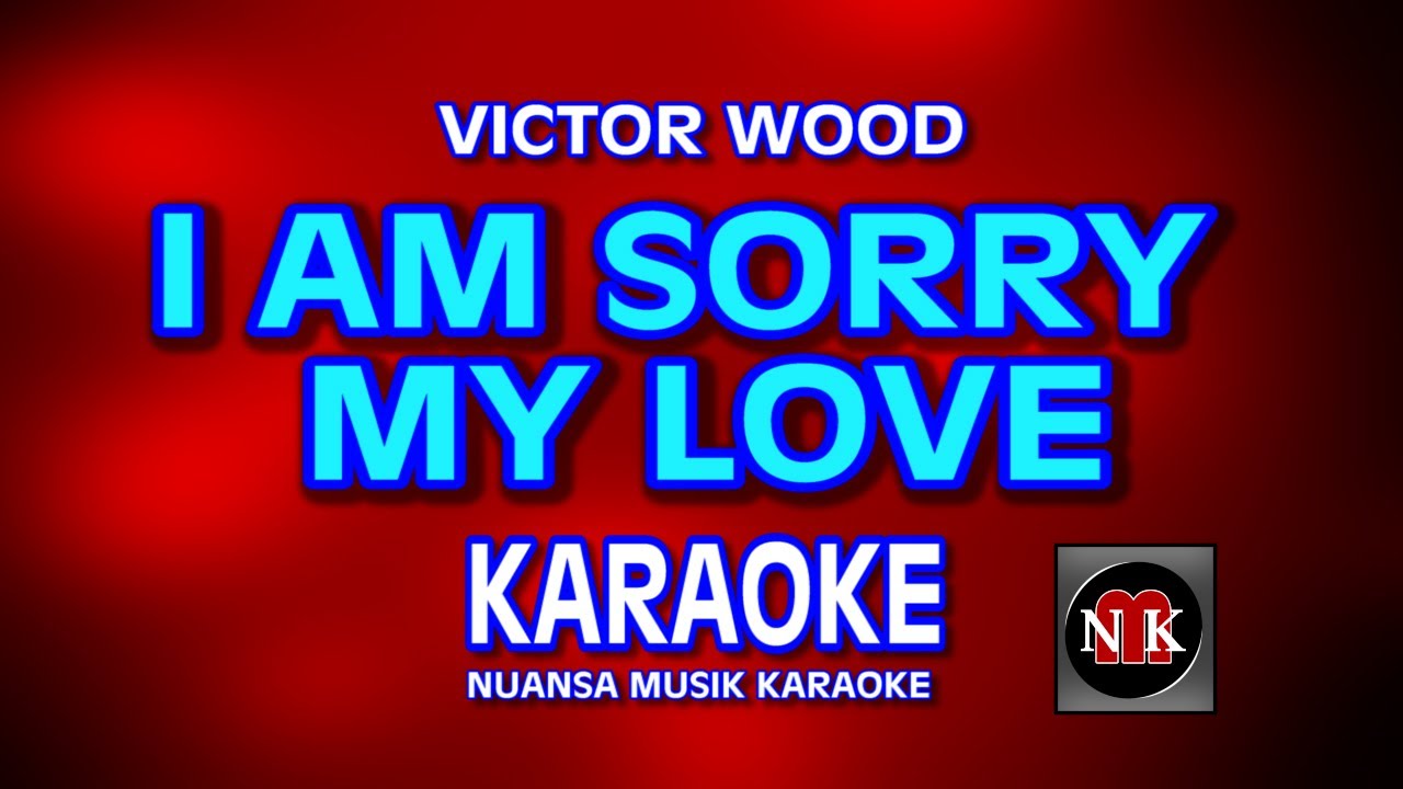 I'M SORRY MY LOVE [ KARAOKE ] - VICTOR WOOD@nuansamusikkaraoke