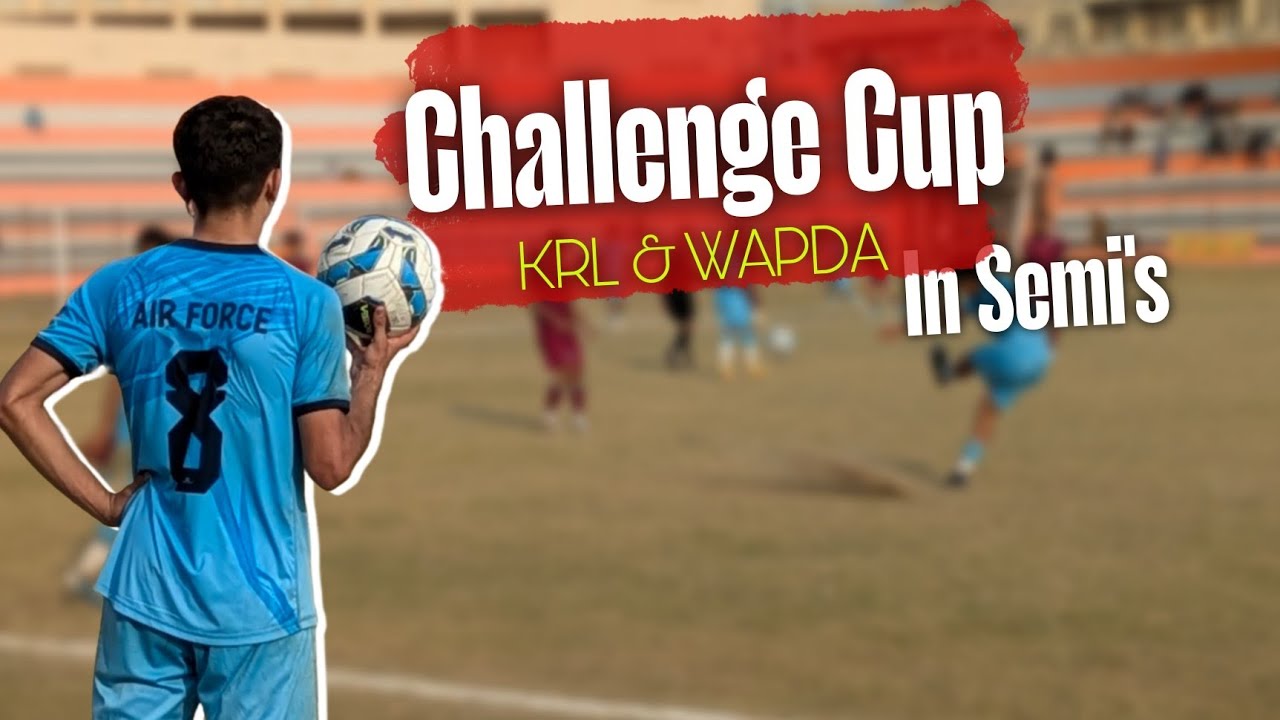 Challenge Cup KRL &WAPDA  in Semi's/Footballistan