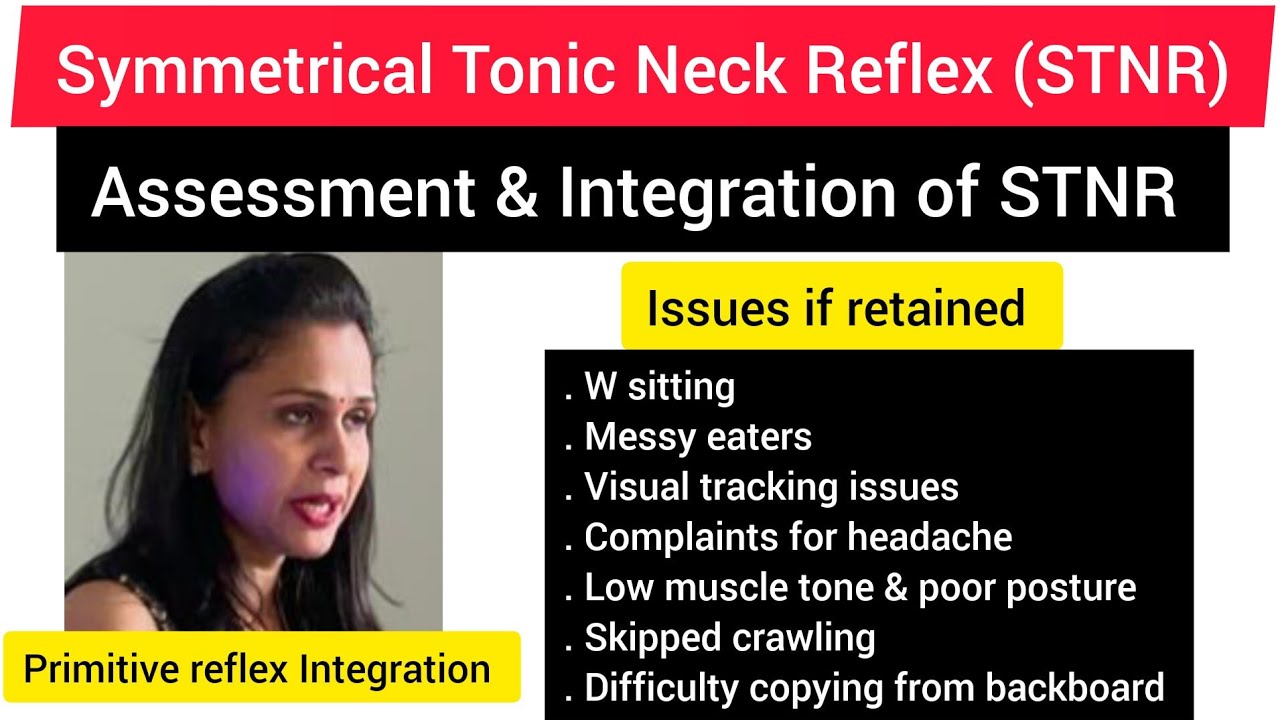 Symmetrical Tonic Neck Reflex STNR/STNR assessment & integration/issues if retained/primitive reflex