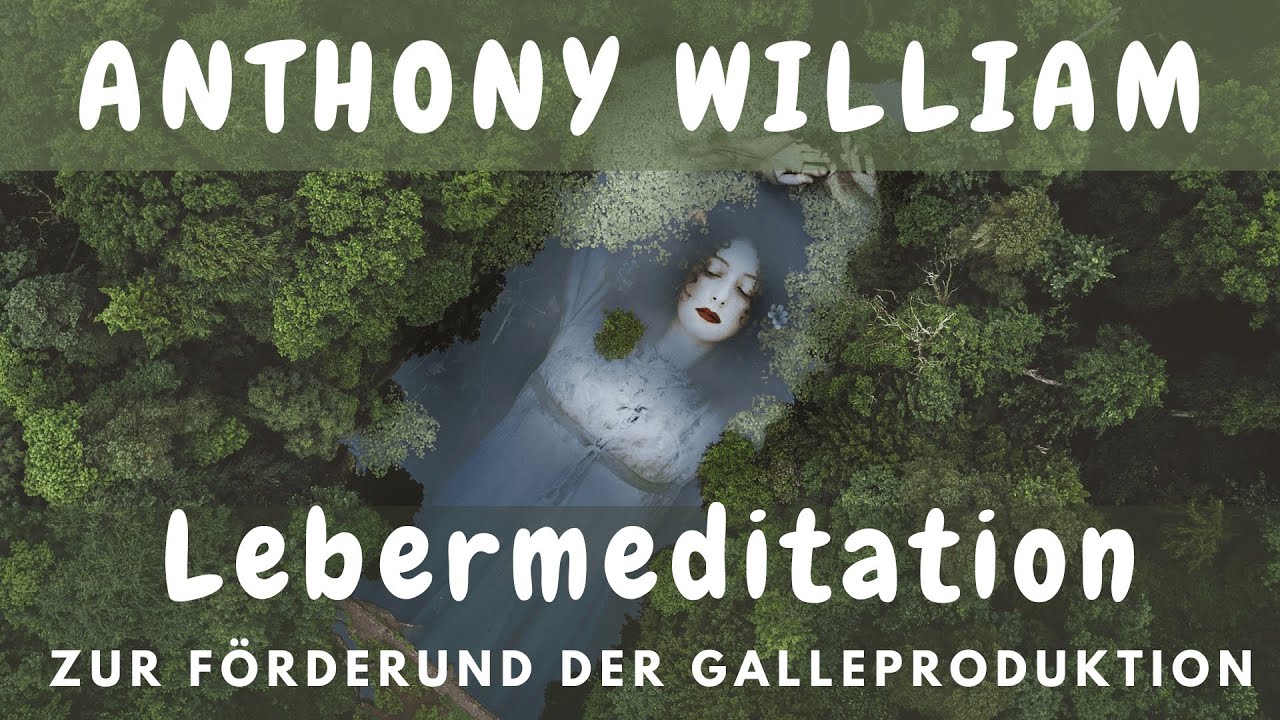 Leber Meditation zur Förderung der Galleproduktion von Anthony William (Medical Medium®️)
