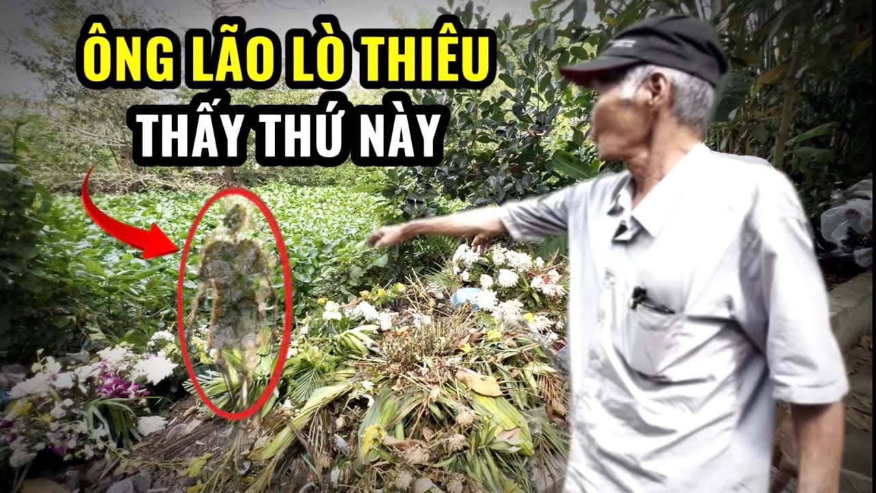 Sự Thật Rợn Người: Ông Lão Chụm Lò Thiêu Kể Về Những Linh Hồn Còn Lẩn Quẩn
