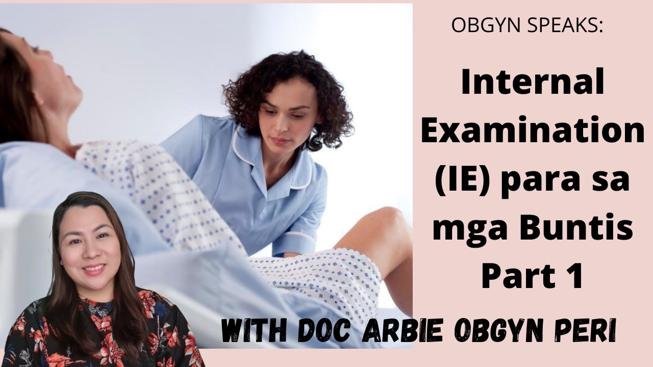 OBGYNE SPEAKS: INTERNAL EXAMINATION (IE) PARA SA MGA BUNTIS AT NAGLILABOR PART I