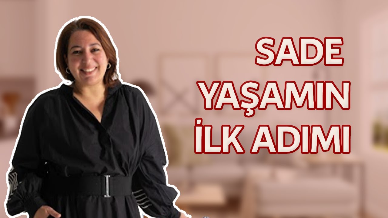 SADELEŞMENİN İLK ADIMI - MİNİMALİST OLUP EŞYALARI ELEMEDEN ÖNCE BUNA DİKKAT EDİN.