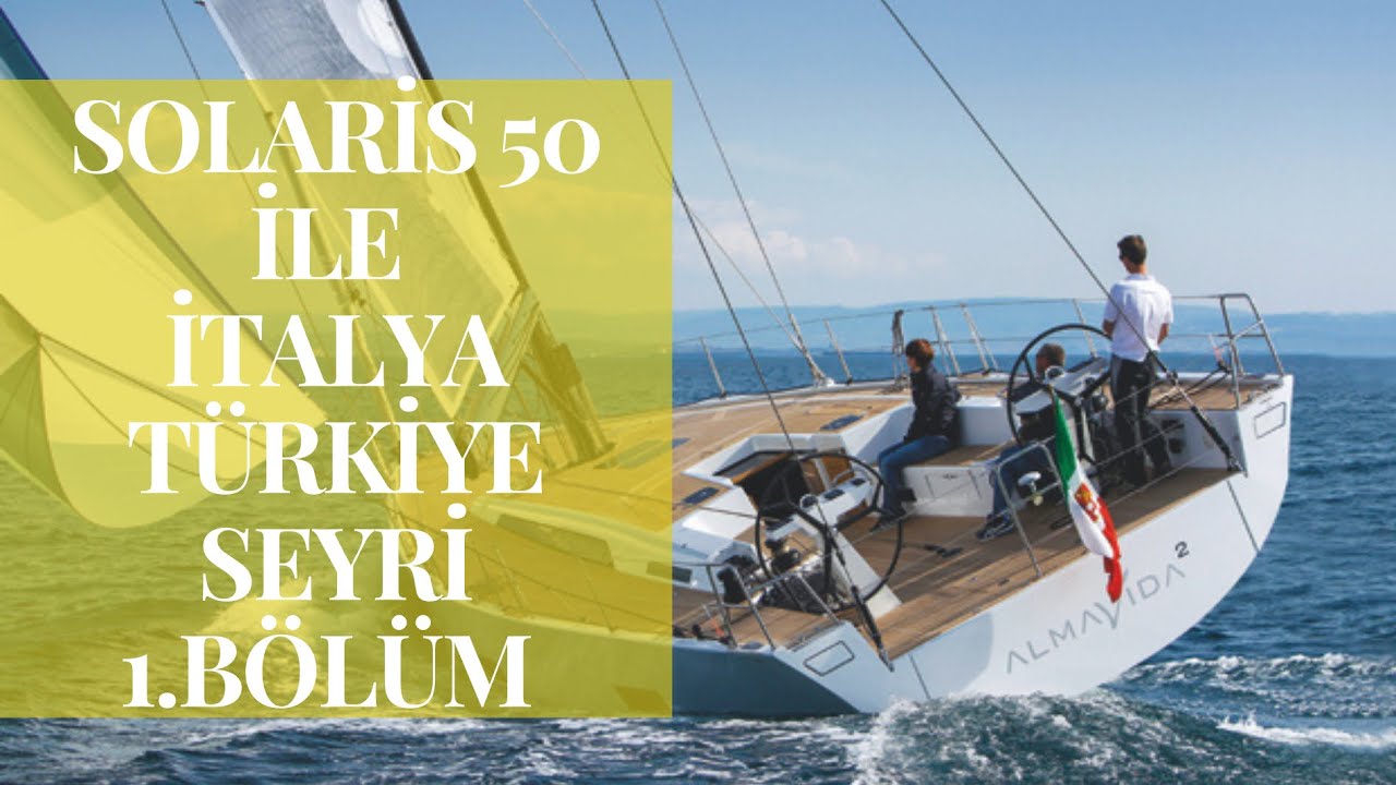 Solaris 50 ile İtalya-Türkiye Seyri - 1. Bölüm - Teknemizi Tanıyalım