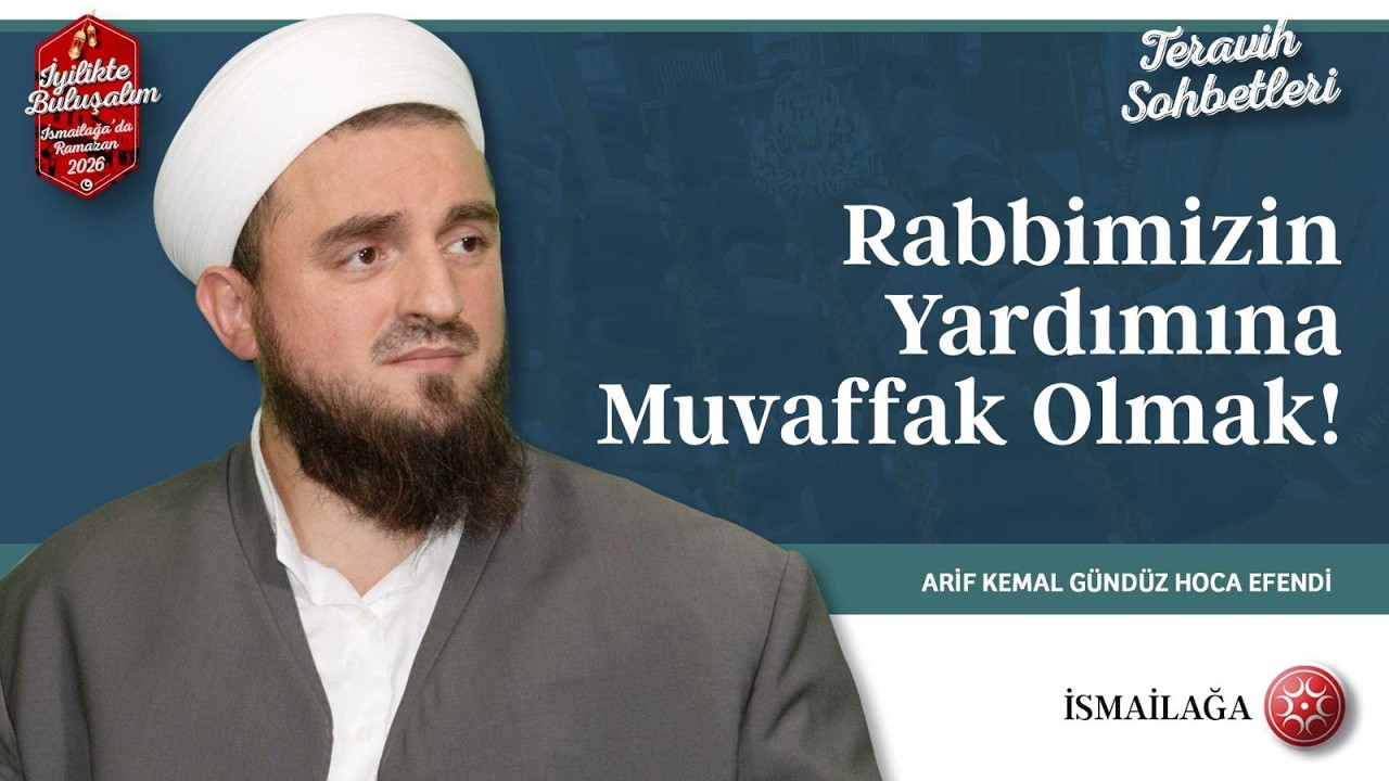 Terâvih Sohbetleri: Rabbimizin Yardımına Muvaffak Olmak! - Arif Kemal Gündüz Hoca Efendi