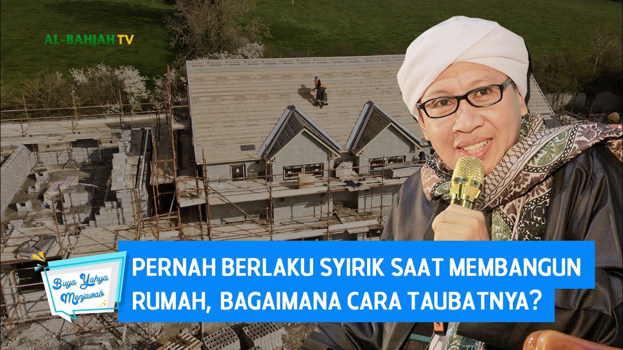 Pernah Berlaku Syirik Saat Membangun Rumah, Bagaimana Cara Taubatnya ? - Buya Yahya Menjawab