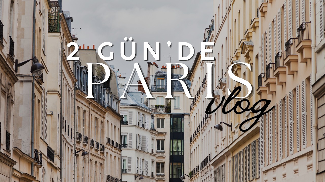 PARİS’TE 2 GÜNDE NELER YAPILIR? 48 Saatte Paris’i Keşfettik Paris Vlog 2025