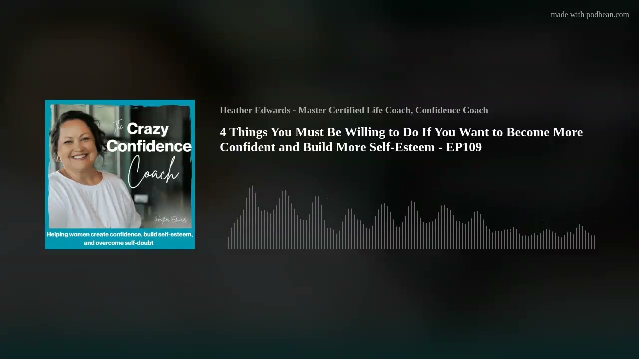 4 Things You Must Be Willing to Do If You Want to Become More Confident and Build More Self-Esteem -