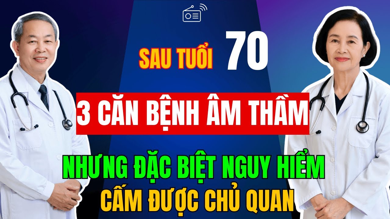 Sau tuổi 70, 3 Căn Bệnh Âm Thầm Nhưng Nguy Hiểm Hơn Cả Ung Thư , Cô Bác Cấm Được Chủ Quan!