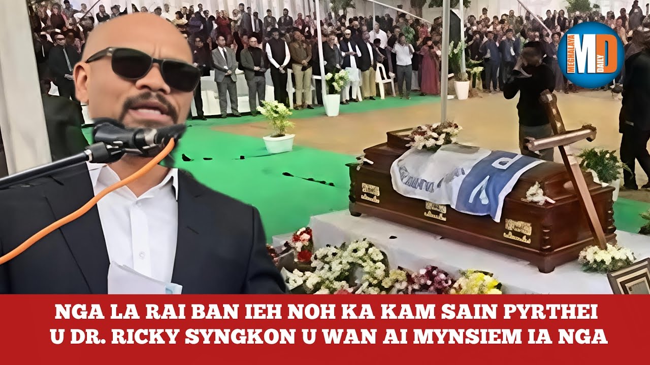 NGA LA RAI BAN IEH NOH KA KAM SAIN PYRTHEI — U DR. RICKY SYNGKON U WAN AI MYNSIEM IA NGA