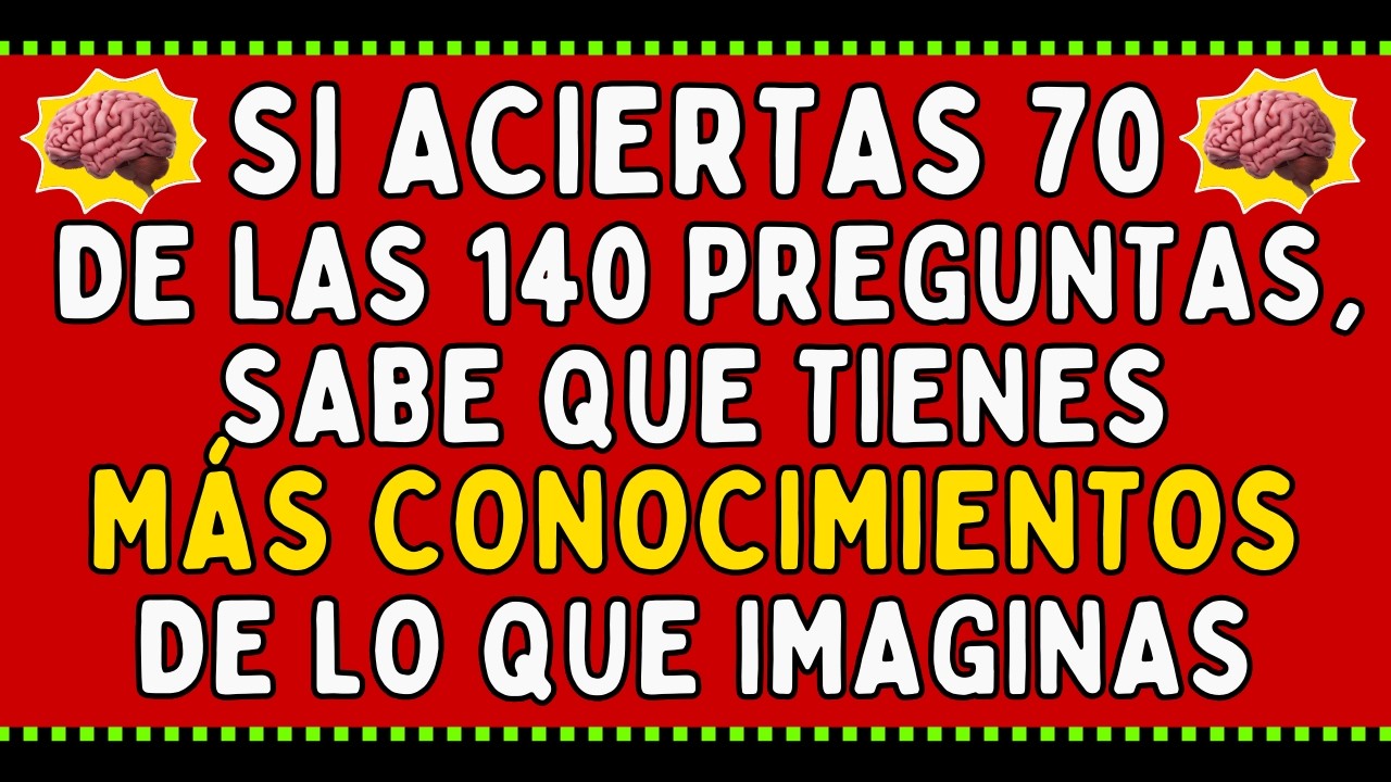 SI ACIERTAS 70 DE LAS 140 PREGUNTAS, SABE QUE TIENES MÁS CONOCIMIENTOS DE LO QUE IMAGINAS | QUIZ