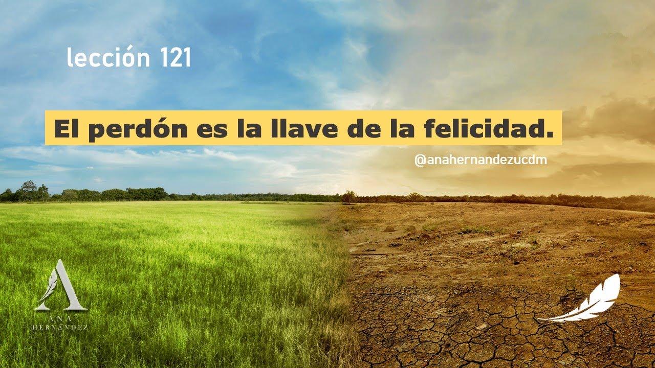 El perdón es la llave de la felicidad. | L 121 | ANA HERNANDEZ UCDM