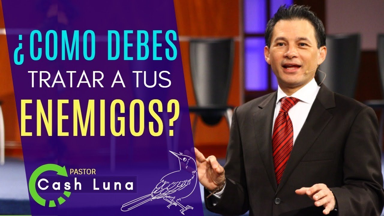 Pastor Cash Luna | COMO DEBES TRATAR A TUS ENEMIGOS