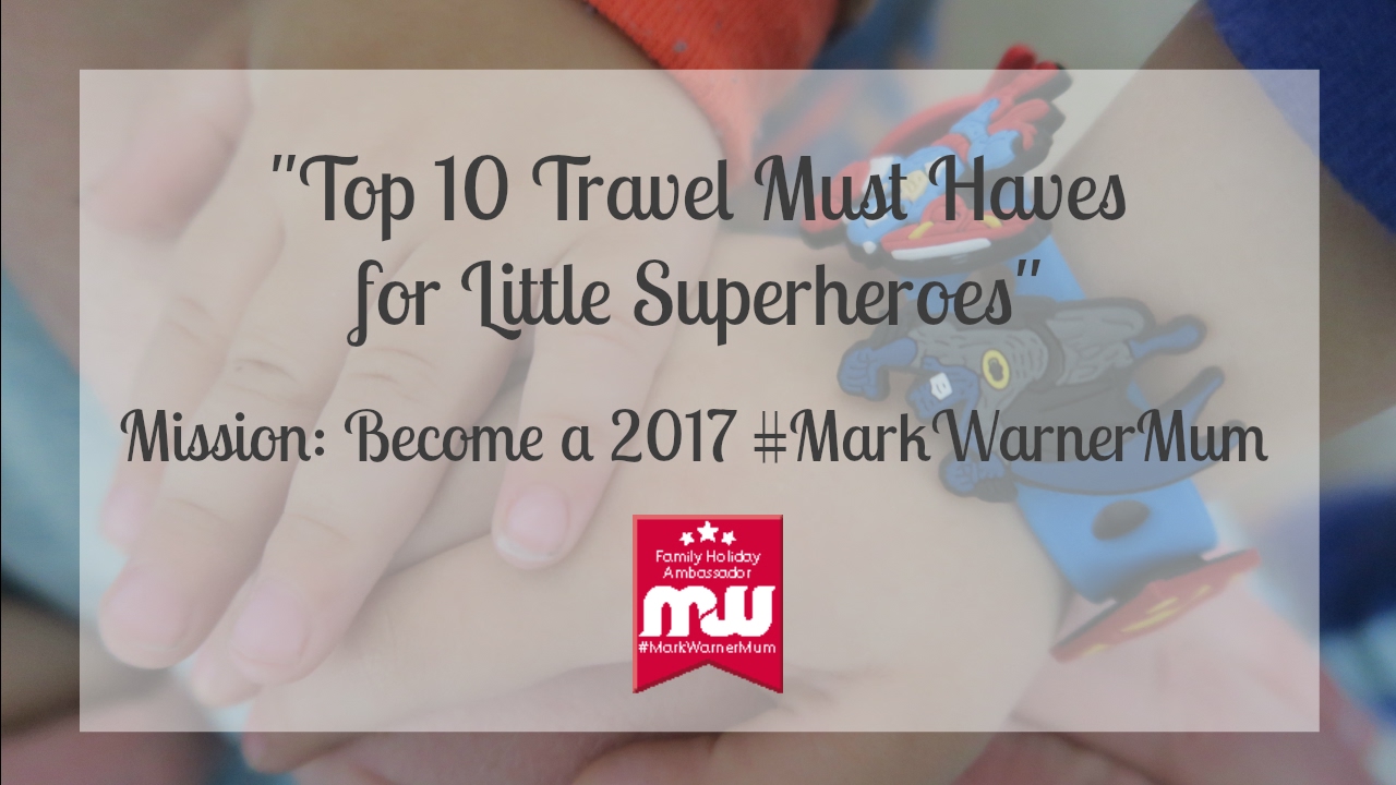 Top 10 Travel Must Haves for Little Super Heroes #MarkWarnerMum