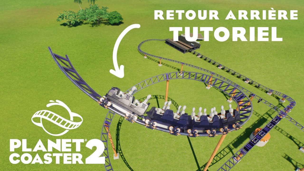 Comment faire les coasters a RETOUR ARRIÈRE dans Planet Coaster 2