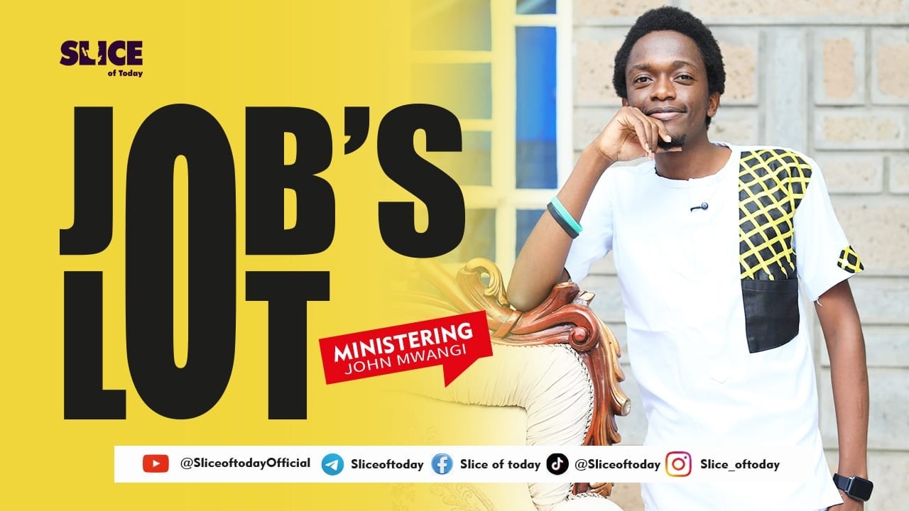 JOB'S LOT || SLICE OF TODAY || JOHN MWANGI
